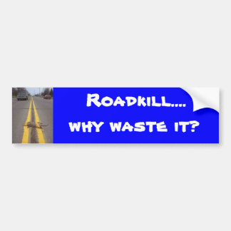 Roadkill...Waarom verspillen we het? Bumpersticker