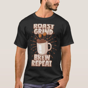 Roast Grind Brew Coffee Gezegde Coffee Mok T-shirt