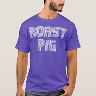 Roast Pig Food Lover Retro 70s 80s Funny T-shirt