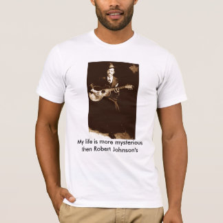 Robert-Johnson_sm, mijn leven is meer mysterieus.. T-shirt