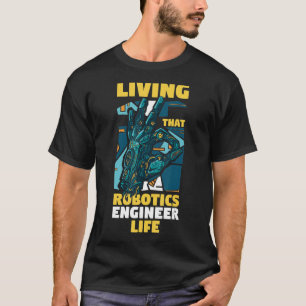 Robot Engineering Living dat Robotics Engineer L T-shirt