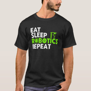 Robot Robotics Engineer Eat Sleep Robotics T-shirt