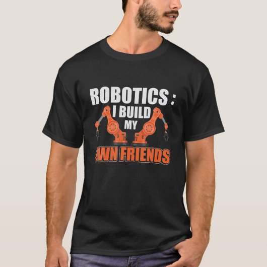 Robotica: Ik bouw mijn eigen vrienden die robotica T-shirt (Voorkant)