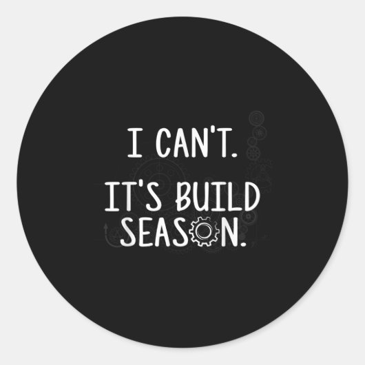 Robotics Build Season - I Can't. It's Build Season Ronde Sticker (Voorkant)