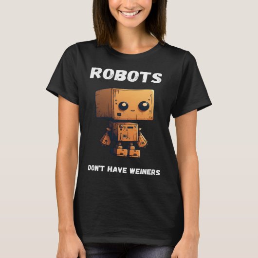 Robots don't have weiners Robotic Robotics Bot T-shirt (Voorkant)