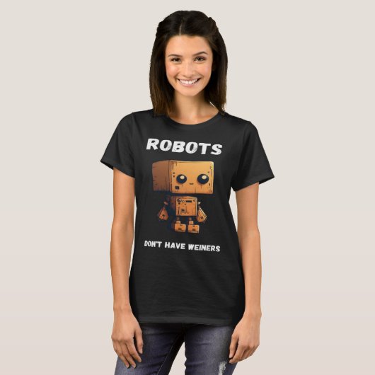 Robots don't have weiners Robotic Robotics Bot T-shirt (Voorkant volledig)
