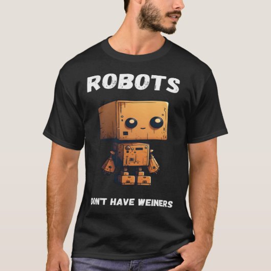 Robots don't have weiners Robotic Robotics Bot T-shirt (Voorkant)