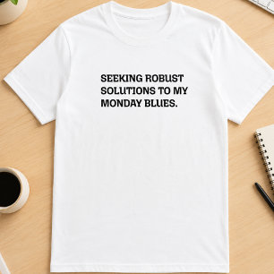 Robuuste Oplossingen Maandag Blues Grappige Werk S T-shirt