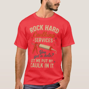 Rock Hard Caulking Services Grappige Spreuk Volwas T-shirt
