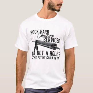 Rock Hard Caulking Services Je hebt een gat laat m T-shirt