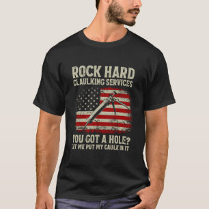 Rock Hard Caulking Services Je hebt Hole Laat me o T-shirt