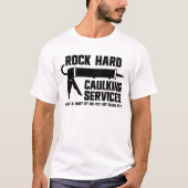 Rock Hard Caulking Services Raunchy Caulking Manne T-shirt (Voorkant)