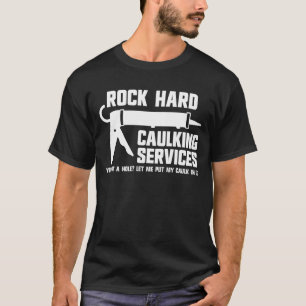 Rock Hard Caulking Services Raunchy Caulking Manne T-shirt