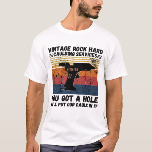  Rock Hard Caulking Services U hebt een gat T-shirt