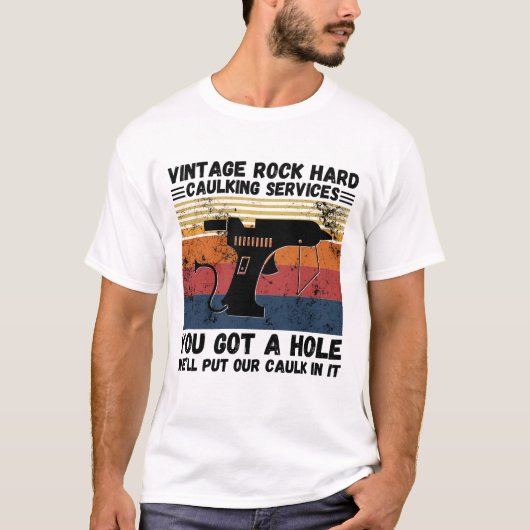  Rock Hard Caulking Services U hebt een gat T-shirt (Voorkant)