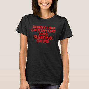 Rode tekst Sorry dat ik te laat ben Mijn kat lag o T-shirt