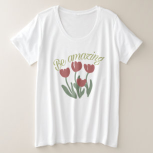 Rode tulpenbloemen & Wees verbazingwekkende typogr Grote Maat T-shirt