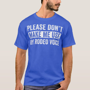 Rodeo Western Cowboy Dont laat me mijn Rodeo Voi g T-shirt