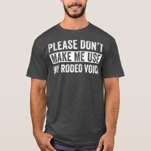 Rodeo Western Cowboy Dont laat me mijn Rodeo Voi g T-shirt