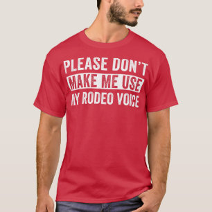 Rodeo Western Cowboy Dont laat me mijn Rodeo Voi g T-shirt