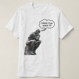 Rodin's Denker Beeld - Ik denk dat ik ga tv kijken T-shirt