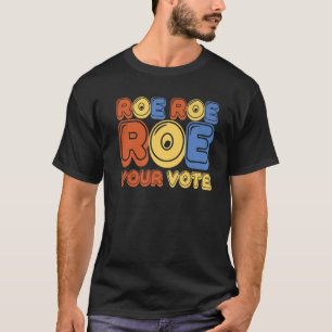 Roe Roe Roe uw stem Stemstemming T-shirt