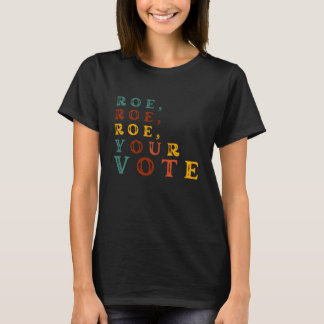 Roe, Roe, Roe, uw stem T-shirt
