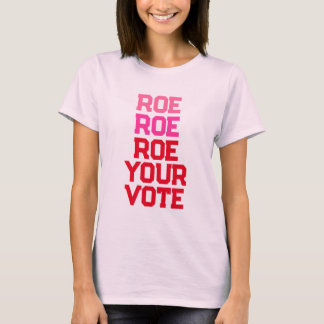 Roe Your Stem Vrouwen Recht Stemmen T-shirt