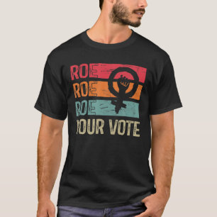 Roe Your Vote Pro-Choice Feministische Vrouwenrech T-shirt