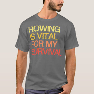 Roeien is essentieel voor mijn overleven t-shirt