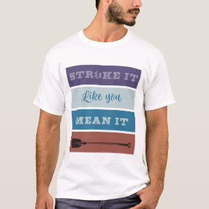 Roeien: Streel het alsof je het meent T-shirt