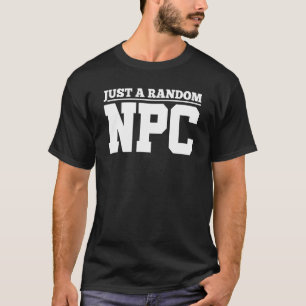 Rol die enkel een Willekeurige NPC speelt T-shirt