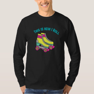 Roller Skating Schaatsenrijder Schaats Dit Is Hoe T-shirt
