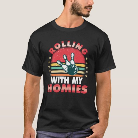Rolling with my homies Bowling who plays bowling i T-shirt (Voorkant)