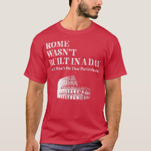Rome was niet gebouwd in een dag grappige Roman T-shirt