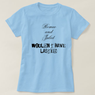 Romeo en Juliet hadden niet geduurd T-shirt