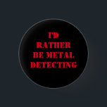 ROND 2,50 CM BOUTON DE BADGE DU NIP DE DÉTECTION DE MÉTAL JE SE<br><div class="desc">MÉTAL DÉTECTER LE NIP BADGE JE SERAIS PLUTÔT MÉTAL DÉTECTER LE NIP BADGE BOUTON JE SERAIS PLUTÔT MÉTAL DÉTECTER #METALDETECTING</div>
