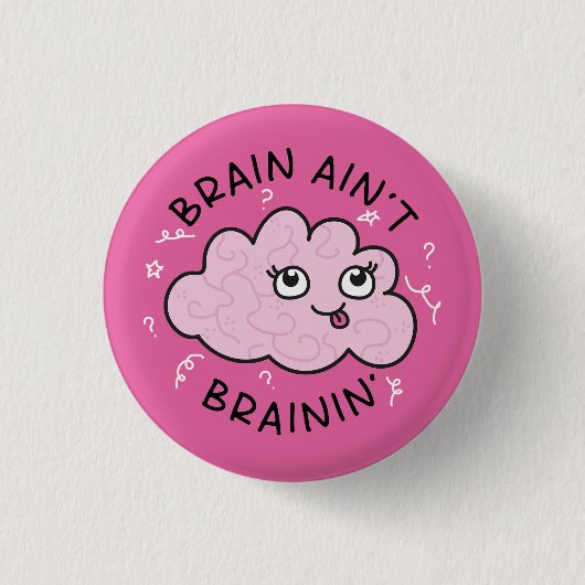 Rond 2,50 Cm Brain Ain't Brainin' Badge Pin mignonne (Devant)