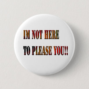 Rond 5 Cm Je Ne Suis Pas Là Pour Vous Plaire ! !, Badge
