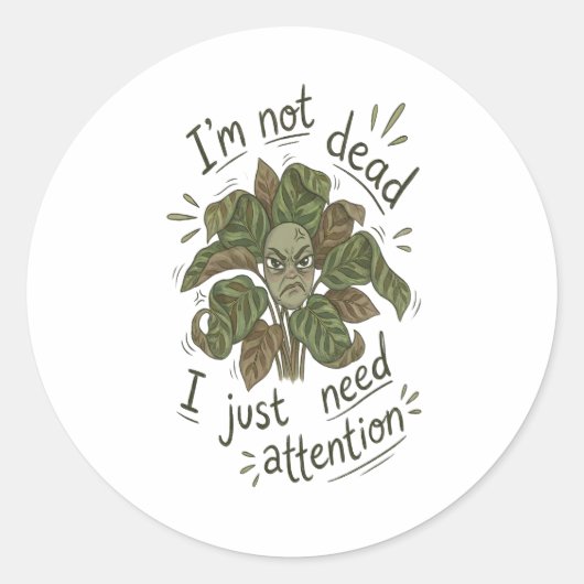 Rond I Just Need Attention – Funny Plant Sticker (Devant)
