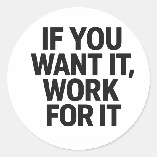 Rond IF YOU WANT IT, WORK FOR IT Sticker (Devant)