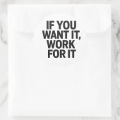 Rond IF YOU WANT IT, WORK FOR IT Sticker (Sac)