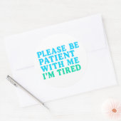 Rond PLEASE BE PATIENT WITH ME I’M TIRED – Sticker (Enveloppe)