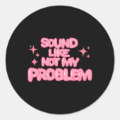 Rond Sound Like Not My Problem Sticker  (Devant)
