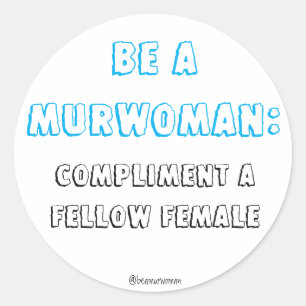 Rond Sticker Be a Murwoman Compliment a Fellow Female