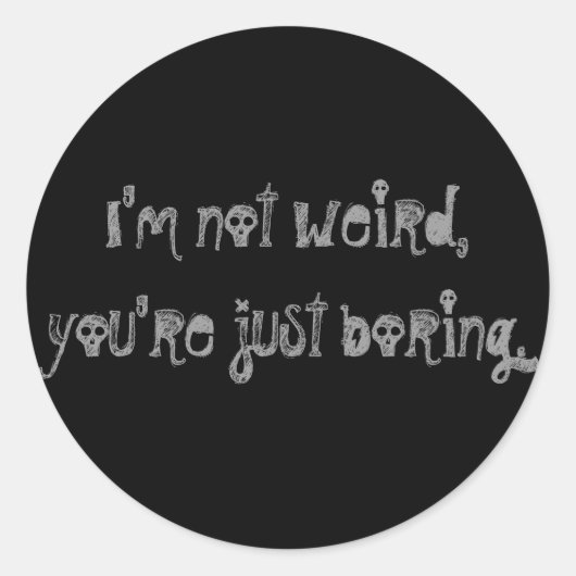 Rond Sticker "Je ne suis pas bizarre, vous êtes simplem (Devant)