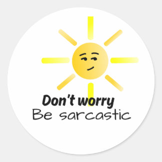 Rond Sticker sunshine sarcastique Ne vous inquiétez pas
