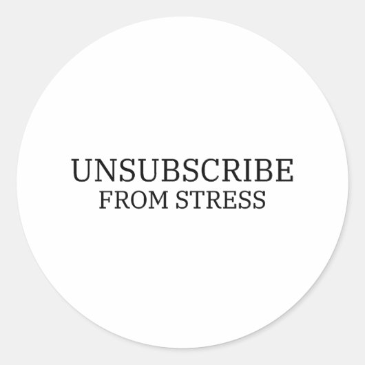 Rond Unsubscribe From Stress Typographic Vinyl Sticker (Devant)
