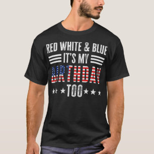 Rood wit en blauw Het is mijn geboortedag te 4 jul T-shirt