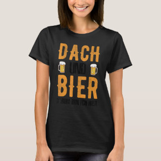 Roofer Dach Und Bier Darum Bin Ich Hier T-shirt